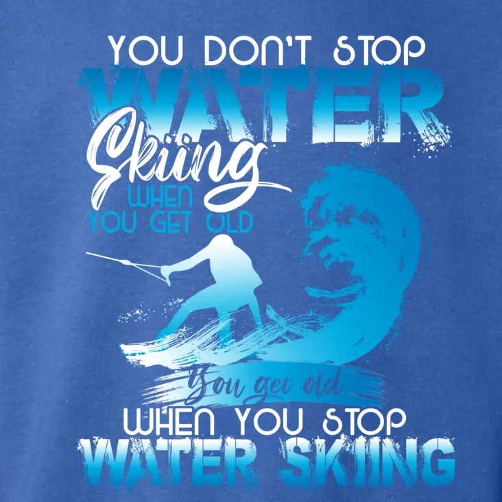 When You Stop You Get Old Funny Water Skiing Funny Gift Toddler Hoodie