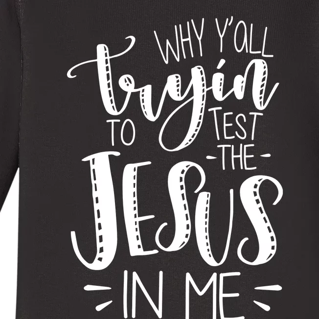 Why Y'all Tryin To Trot The Jesus In Me Baby Long Sleeve Bodysuit