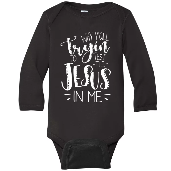 Why Y'all Tryin To Trot The Jesus In Me Baby Long Sleeve Bodysuit