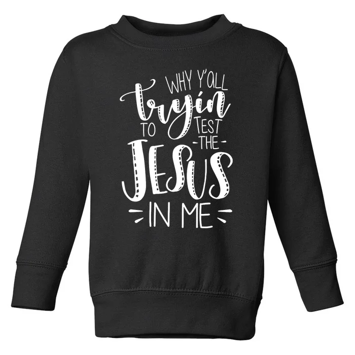 Why Y'all Tryin To Trot The Jesus In Me Toddler Sweatshirt