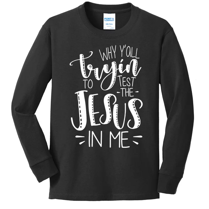 Why Y'all Tryin To Trot The Jesus In Me Kids Long Sleeve Shirt