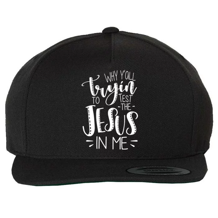 Why Y'all Tryin To Trot The Jesus In Me Wool Snapback Cap