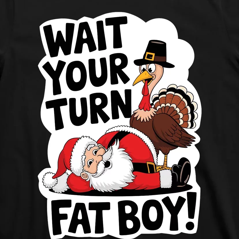 Wait Your Turn Fat Boy Funny Turkey Santa Thanksgiving T-Shirt