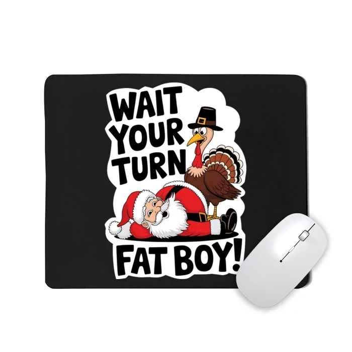 Wait Your Turn Fat Boy Funny Turkey Santa Thanksgiving Mousepad