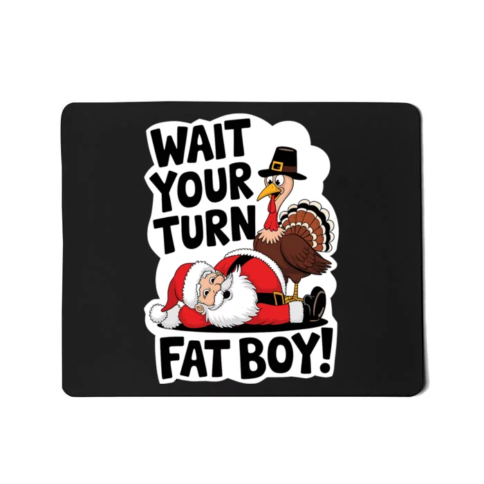 Wait Your Turn Fat Boy Funny Turkey Santa Thanksgiving Mousepad