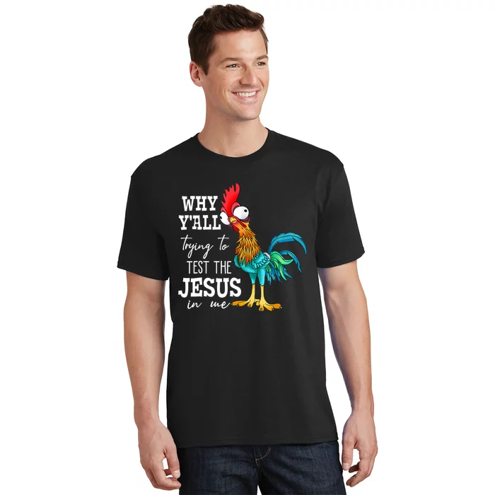 Why Y'all Trying To Test The Jesus In Me Funny Chicken T-Shirt