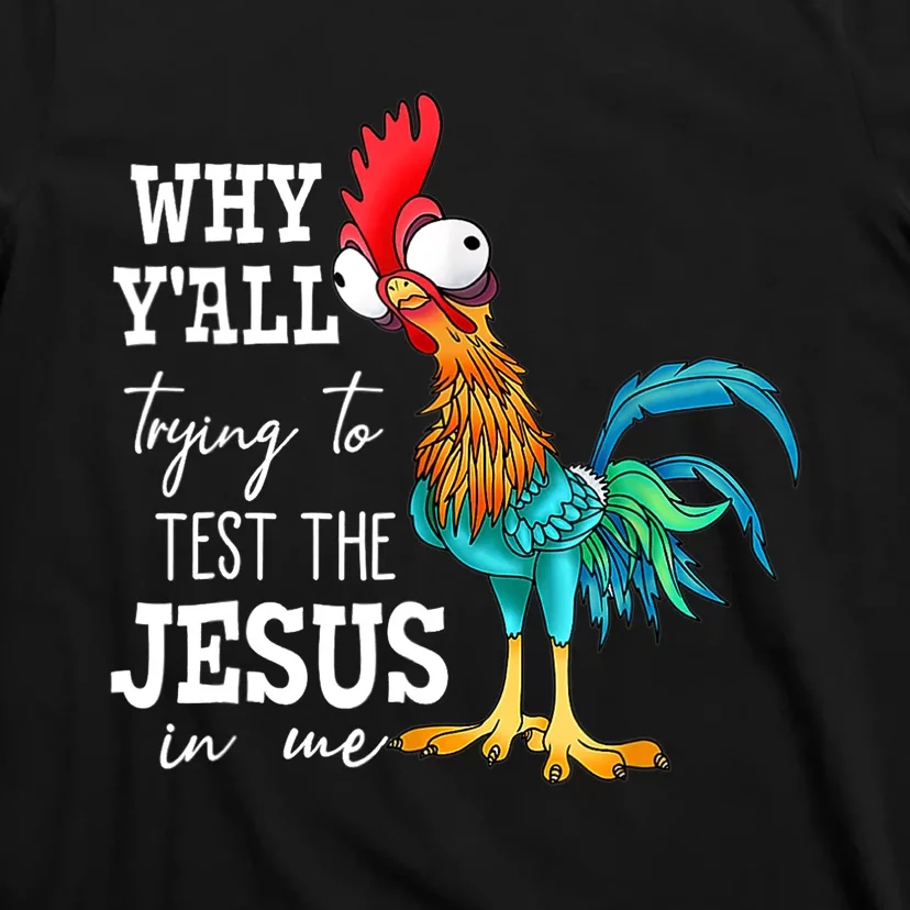 Why Y'all Trying To Test The Jesus In Me Funny Chicken T-Shirt