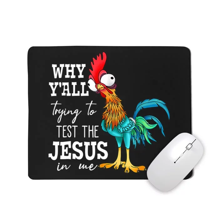 Why Y'all Trying To Test The Jesus In Me Funny Chicken Mousepad