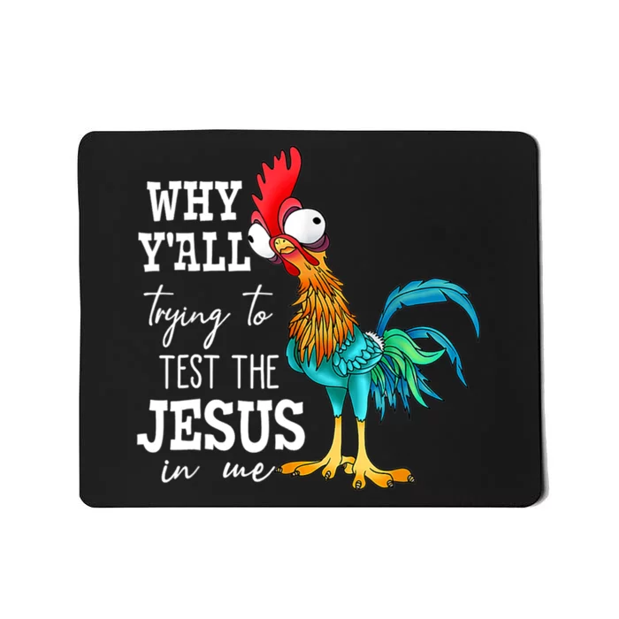 Why Y'all Trying To Test The Jesus In Me Funny Chicken Mousepad