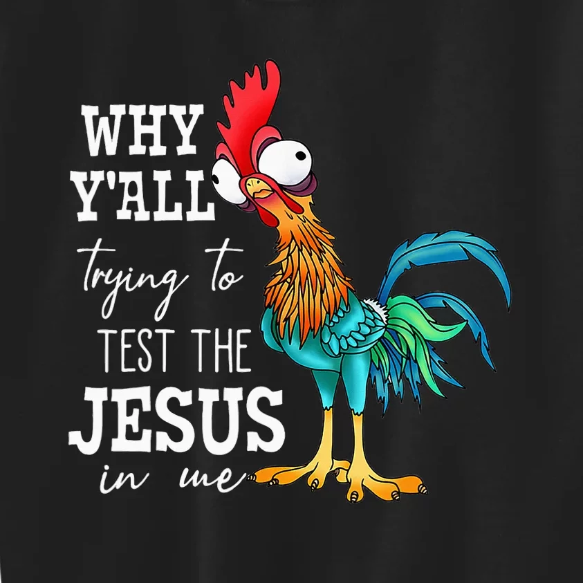 Why Y'all Trying To Test The Jesus In Me Funny Chicken Kids Sweatshirt