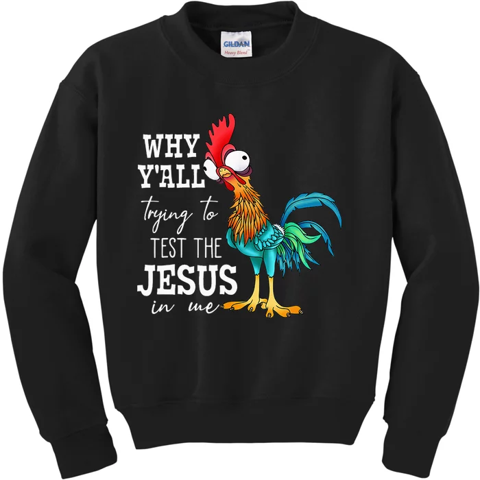 Why Y'all Trying To Test The Jesus In Me Funny Chicken Kids Sweatshirt