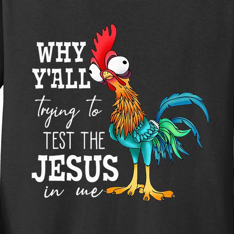 Why Y'all Trying To Test The Jesus In Me Funny Chicken Kids Long Sleeve Shirt