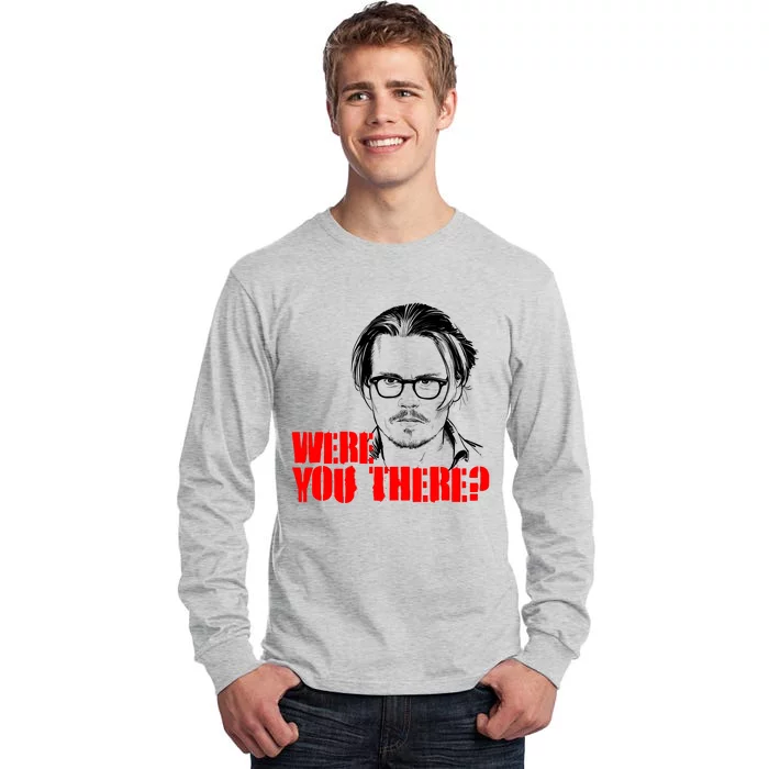 Were You There Depp Trial Funny Meme Tall Long Sleeve T-Shirt