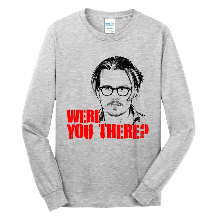 Were You There Depp Trial Funny Meme Tall Long Sleeve T-Shirt