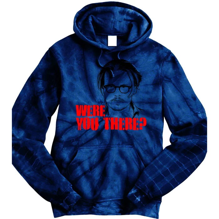 Were You There Depp Trial Funny Meme Tie Dye Hoodie