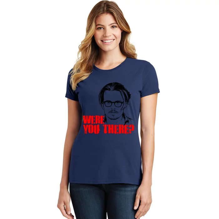 Were You There Depp Trial Funny Meme Women's T-Shirt