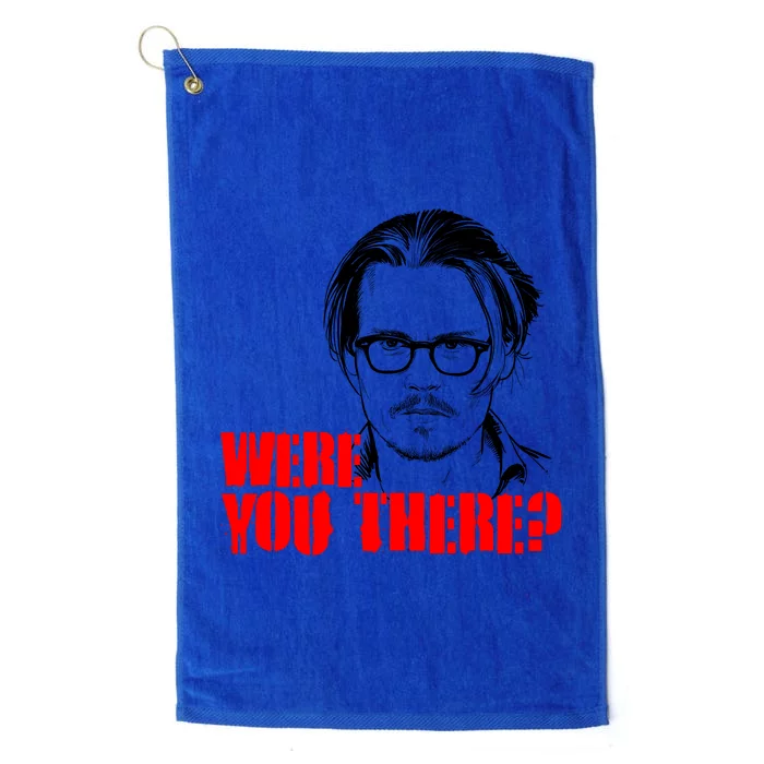 Were You There Depp Trial Funny Meme Platinum Collection Golf Towel