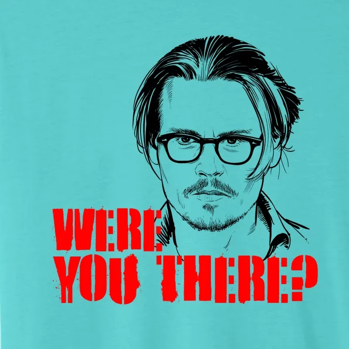 Were You There Depp Trial Funny Meme ChromaSoft Performance T-Shirt