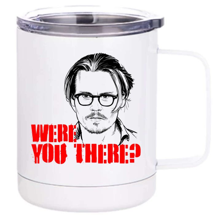 Were You There Depp Trial Funny Meme Front & Back 12oz Stainless Steel Tumbler Cup