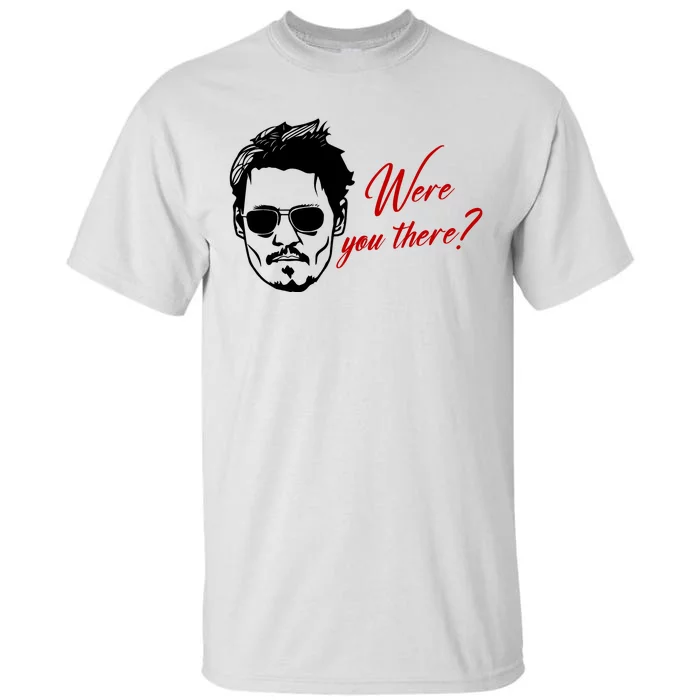 Were You There Johnny Depp Funny Tall T-Shirt