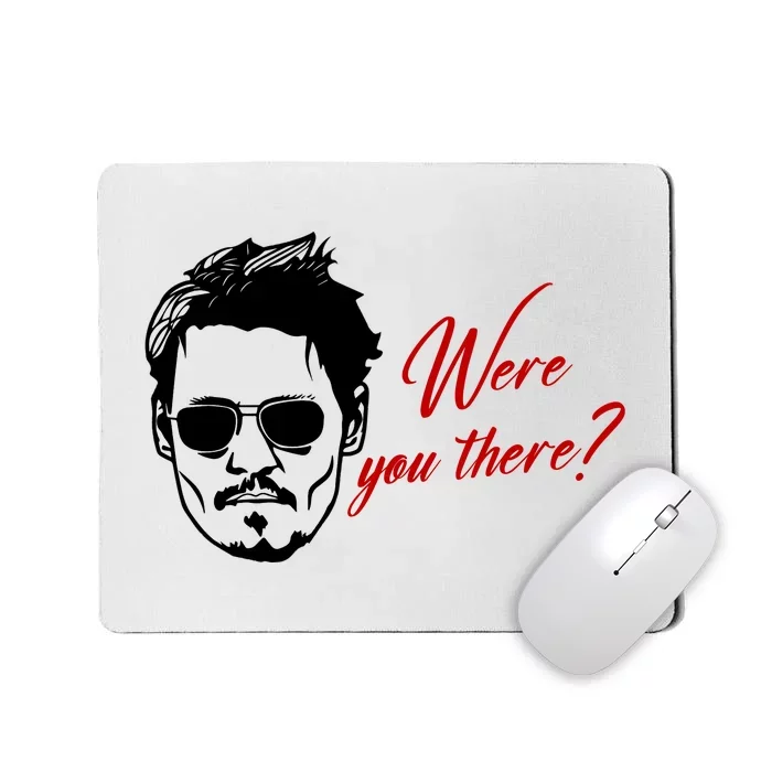 Were You There Johnny Depp Funny Mousepad