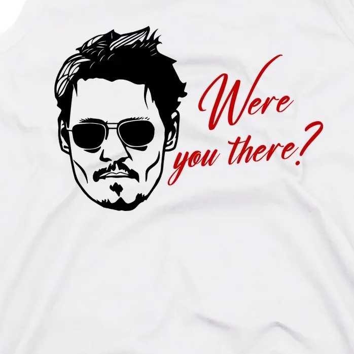 Were You There Johnny Depp Funny Tank Top