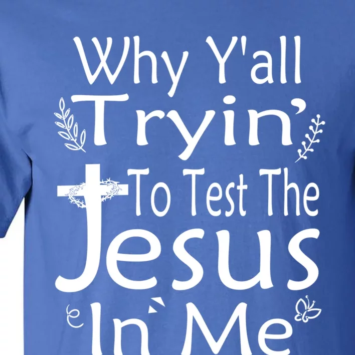 Why Ya'll Tryin To Test The Jesus In Me Christian Religious Funny Gift Tall T-Shirt