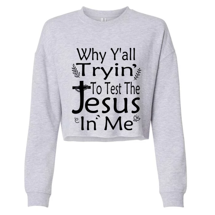 Why Ya'll Tryin To Test The Jesus In Me Christian Religious Funny Gift Cropped Pullover Crew