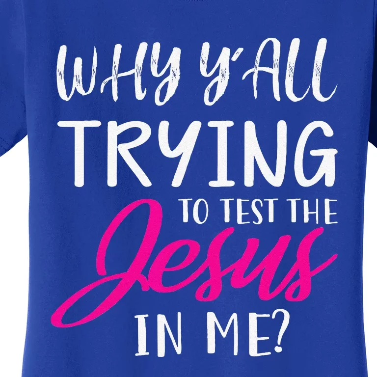 Why YAll Trying To Test The Jesus In Me Funny Christian Women's T-Shirt