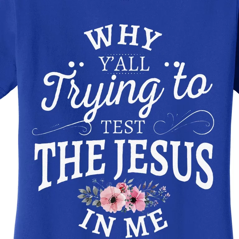 Why Yall Trying To Test The Jesus In Me Women's T-Shirt