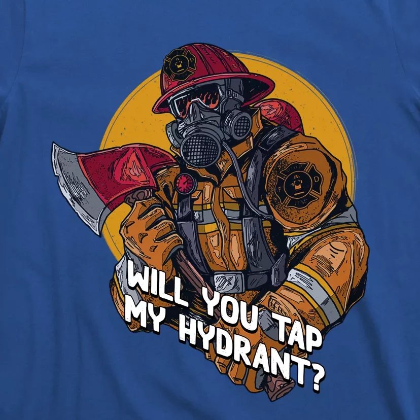 Will You Tap My Hydrant Funny Firefighter Humor Fire Gift T-Shirt