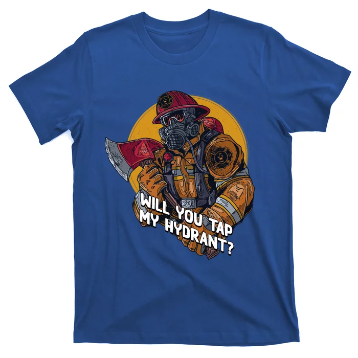 Will You Tap My Hydrant Funny Firefighter Humor Fire Gift T-Shirt