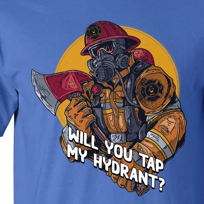 Will You Tap My Hydrant Funny Firefighter Humor Fire Gift Tall T-Shirt