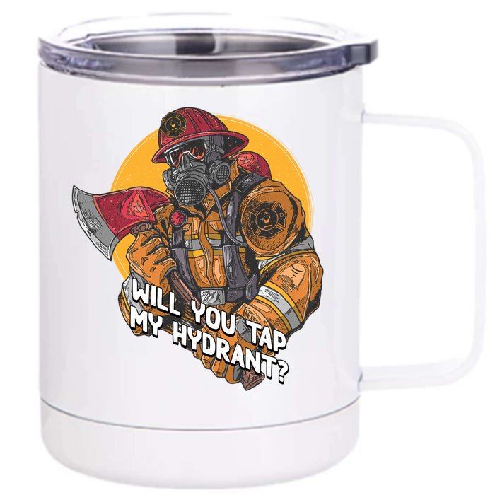 Will You Tap My Hydrant Funny Firefighter Humor Fire Gift Front & Back 12oz Stainless Steel Tumbler Cup