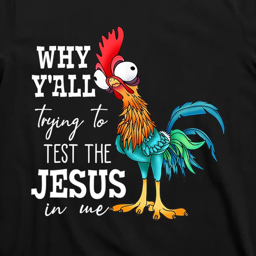 Why Y'all Trying To Test The Jesus In Me Funny Chicken T-Shirt