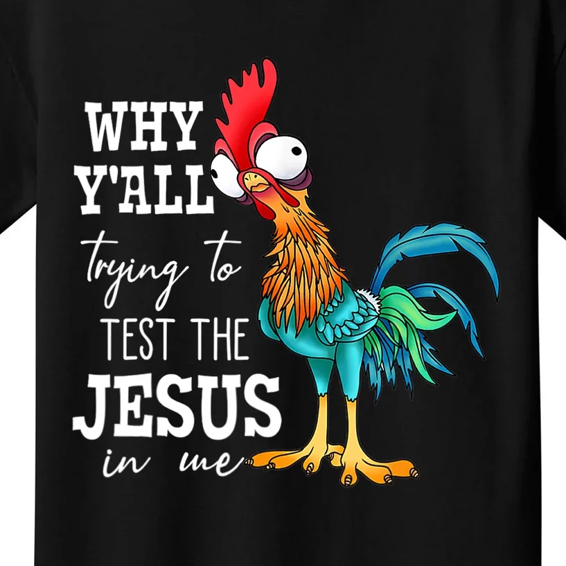 Why Y'all Trying To Test The Jesus In Me Funny Chicken Kids T-Shirt