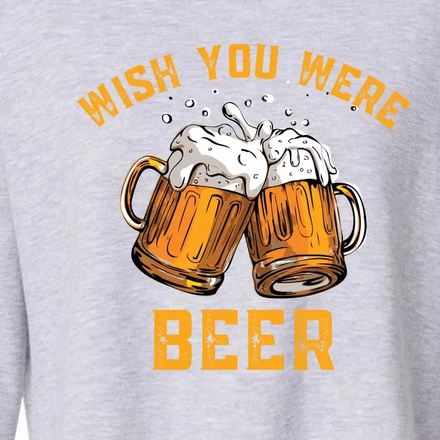 Wish You Were Beer Funny Beer Cropped Pullover Crew