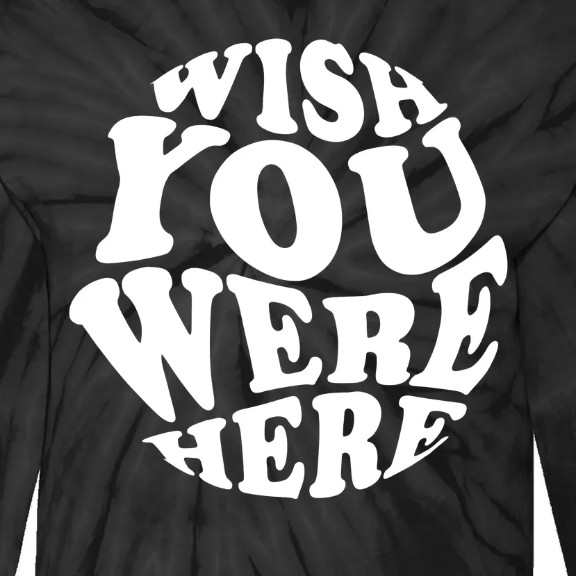 Wish You Were Here Retro Cute Gift Tie-Dye Long Sleeve Shirt