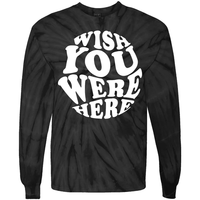 Wish You Were Here Retro Cute Gift Tie-Dye Long Sleeve Shirt