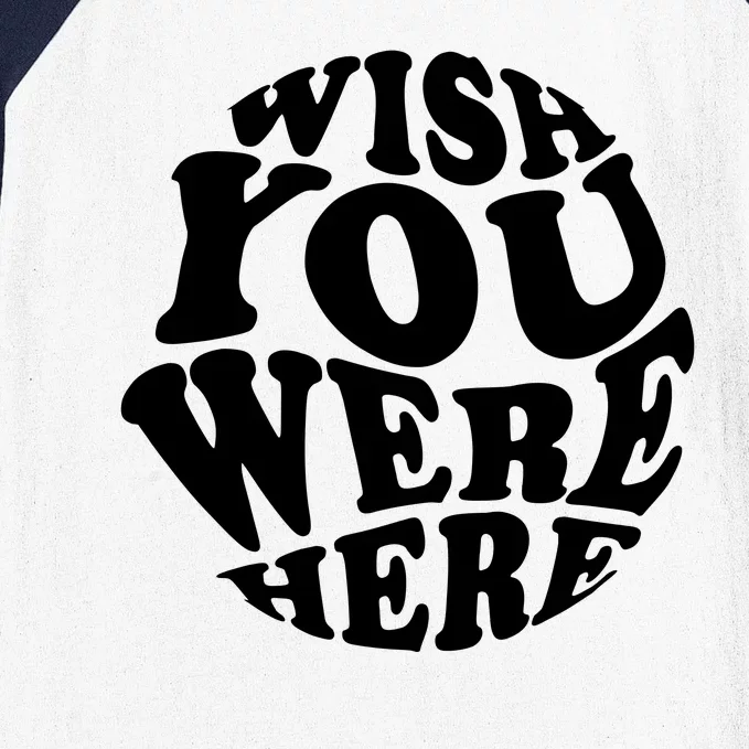 Wish You Were Here Retro Cute Gift Baseball Sleeve Shirt