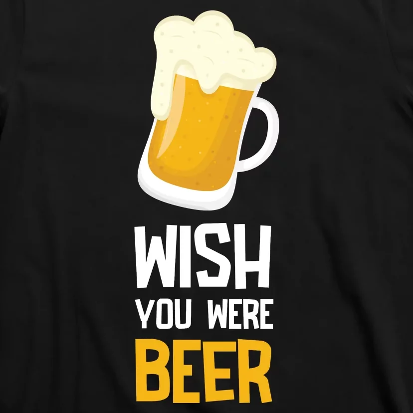 Wish You Were Beer T-Shirt