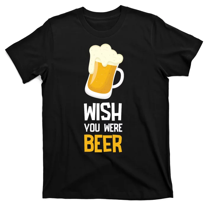 Wish You Were Beer T-Shirt