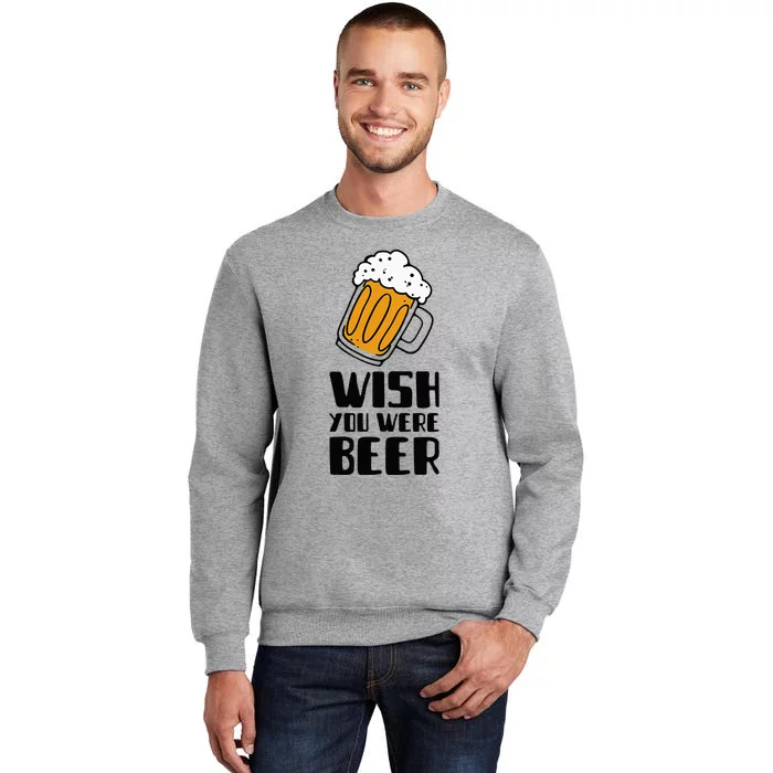 Wish You Were Beer! Tall Sweatshirt