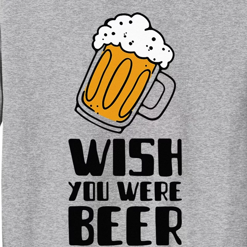 Wish You Were Beer! Tall Sweatshirt