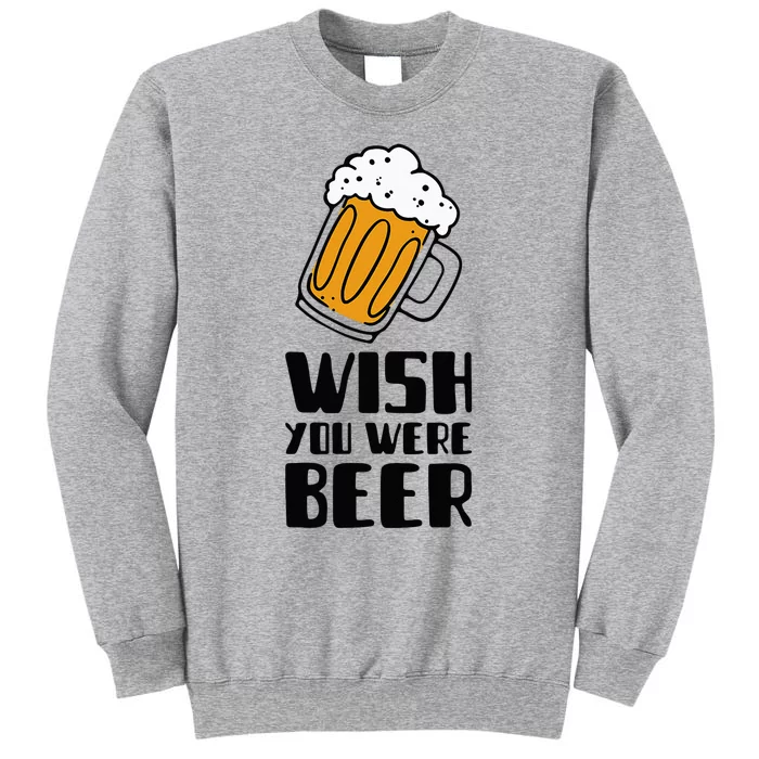 Wish You Were Beer! Tall Sweatshirt