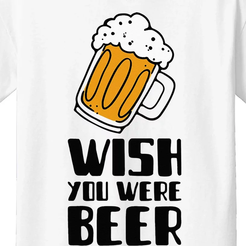 Wish You Were Beer! Kids T-Shirt