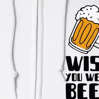 Wish You Were Beer! Full Zip Hoodie