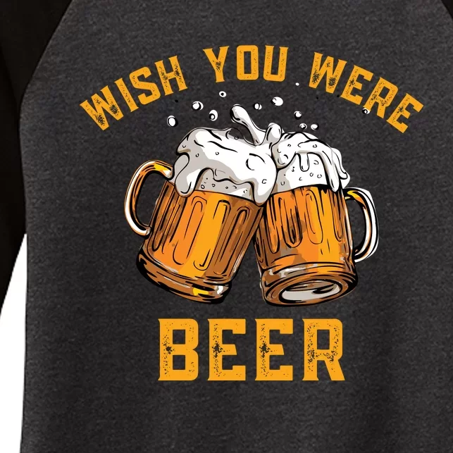 Wish You Were Beer Funny Beer Women's Tri-Blend 3/4-Sleeve Raglan Shirt