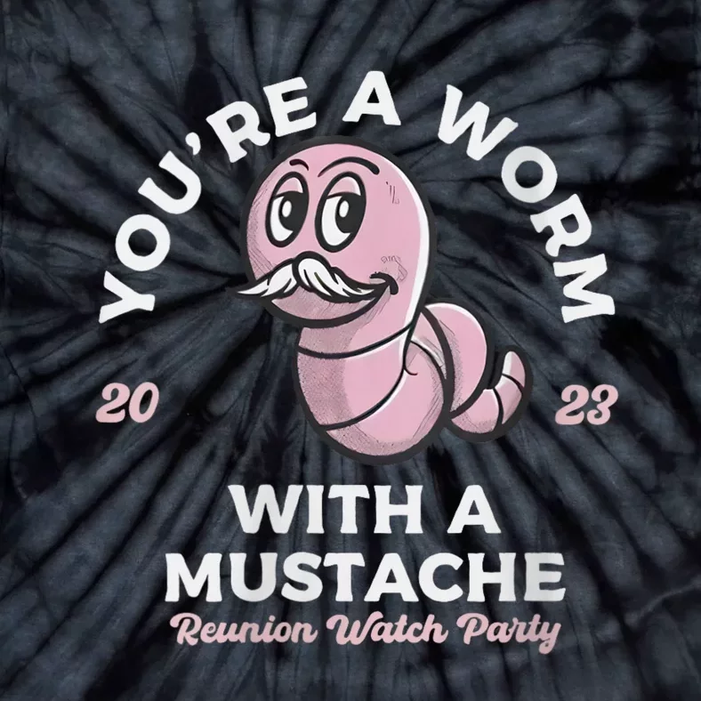 Womens Youre Worm With A Mustache James Tom Ariana Reality Tie-Dye T-Shirt