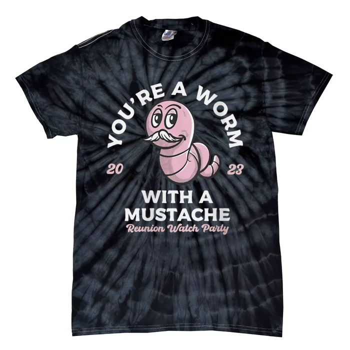 Womens Youre Worm With A Mustache James Tom Ariana Reality Tie-Dye T-Shirt